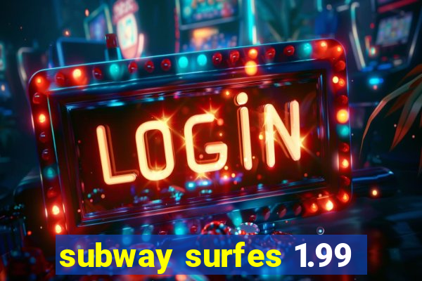 subway surfes 1.99